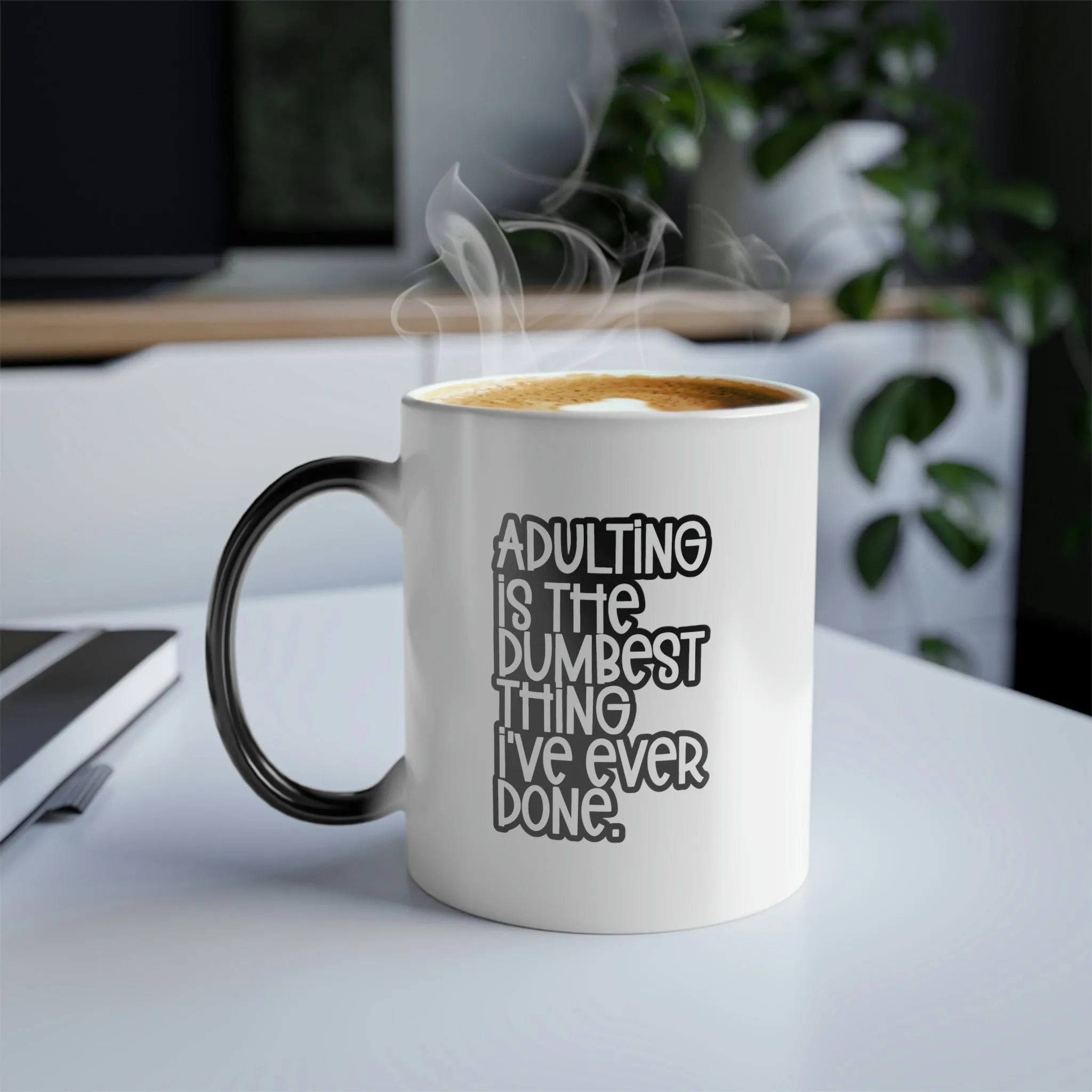 Adulting is the dumbest thing I've ever done 11oz Color Morphing Mug