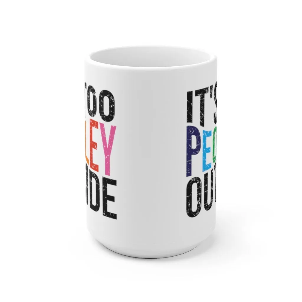 It's too peopley mug, funny gift, funny mug, funny mugs, mug, coffee cup, funny gifts, gift for her, christmas gift, birthday gift  Mug