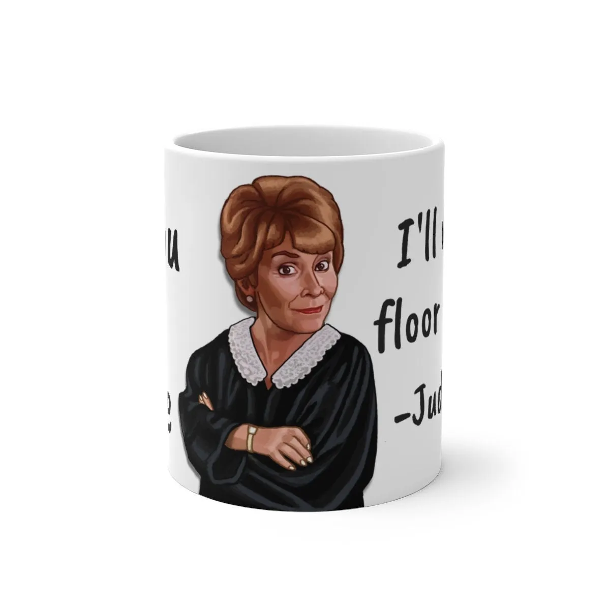 Judge Judy Mug I&#39;ll mop the floor with you,Sarcastic Funny Quote,Father/Mother&#39;s Day Gift,Birthday/Judge Judy Fans/Graduation,Valentine Gift