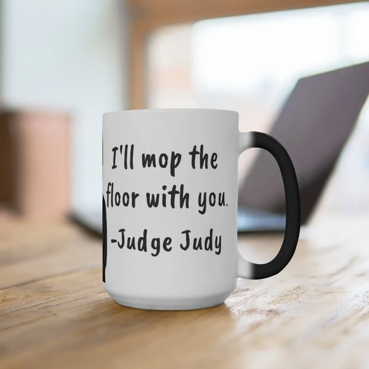 Judge Judy Mug I&#39;ll mop the floor with you,Sarcastic Funny Quote,Father/Mother&#39;s Day Gift,Birthday/Judge Judy Fans/Graduation,Valentine Gift